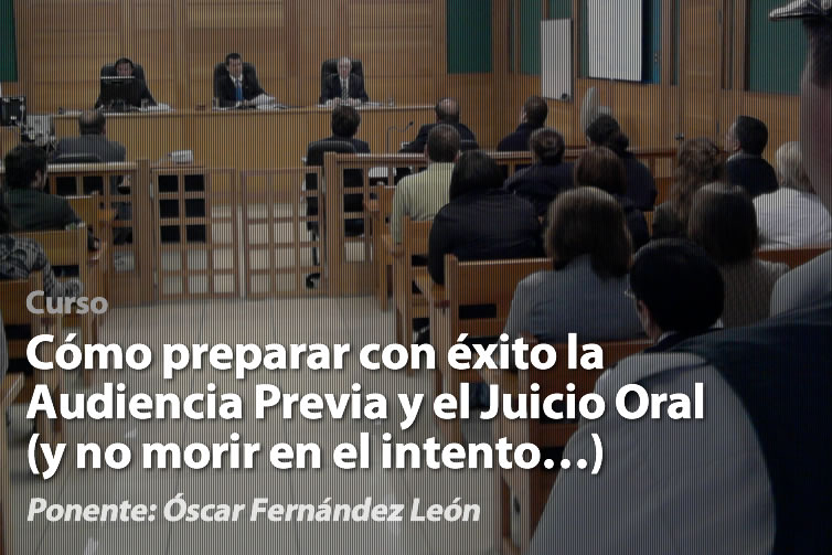 Óscar León: Cómo preparar con éxito la Audiencia Previa y el Juicio Oral (Y no morir en el intento...)